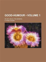 Good-Humour (Volume 1); Or, My Uncle, the General,1154081303,9781154081305