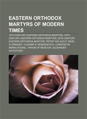 Eastern Orthodox martyrs of Modern Times 18th-century Eastern Orthodox martyrs, 19th-century Eastern Orthodox martyrs,1157983286,9781157983286