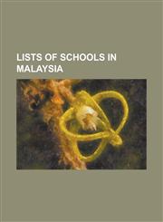 Lists of Schools in Malaysia List of Schools in Johor, List of Schools in Kedah, List of Schools in Kelantan, List of Schools in Kuala Lumpur, List,1155216261,9781155216263