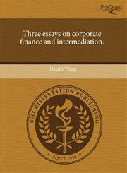 Three essays on corporate finance and intermediation.,1243578912,9781243578914