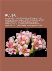 Kuuba Kuubalaiset henkilöt, Kuubalaiset lentoyhtiöt, Kuuban historia, Kuuban kielet, Kuuban maantiede, Kuuban musiikki, Kuuban politiikka,1231917555,9781231917558