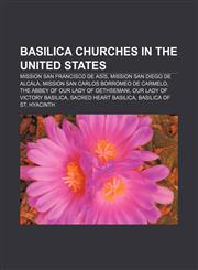 Basilica churches in the United States Mission San Francisco de Asís, Mission San Diego de Alcalá, Mission San Carlos Borromeo de Carmelo,1233077694,9781233077694