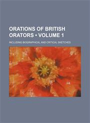 Orations of British orators (Volume 1); including biographical and critical sketches,1154256987,9781154256987