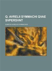 Q. Avrelii Symmachi Qvae Svpersvnt,1234623684,9781234623685
