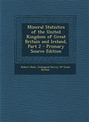 Mineral Statistics of the United Kingdom of Great Britain and Ireland, Part 2,1289765782,9781289765781
