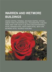 Warren and Wetmore buildings Grand Central Terminal, Michigan Central Station, Asbury Park Convention Hall, Poughkeepsie, Chelsea Piers,1233165240,9781233165247