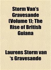 Storm Van's Gravesande (Volume 1); The Rise of British Guiana,115249225X,9781152492257