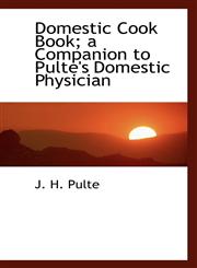 Domestic Cook Book; a Companion to Pulte's Domestic Physician,1113690275,9781113690272