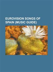 Eurovision Songs of Spain (Music Guide) Algo Pequenito, Algo Prodigioso, Amanece, Bailar Pegados, Baila El Chiki-Chiki, Bailemos Un Vals, Bandido (So,1230809678,9781230809670