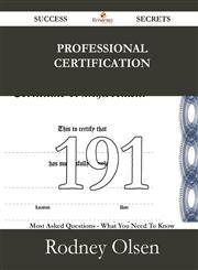Professional Certification 191 Success Secrets - 191 Most Asked Questions on Professional Certification - What You Need to Know,1488528977,9781488528972