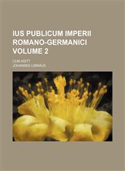 Ius publicum imperii romano-germanici Volume 2; cum Aditt,1231046023,9781231046029