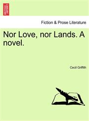 Nor Love, nor Lands. A novel.,1241380287,9781241380281