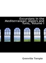 Excursions in the Mediterranean Algiers and Tunis, Volume I,1103533789,9781103533787