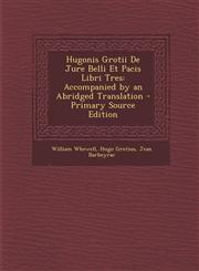 Hugonis Grotii de Jure Belli Et Pacis Libri Tres Accompanied by an Abridged Translation,1287431356,9781287431350