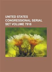 United States Congressional Serial Set Volume 7918,1234070146,9781234070144