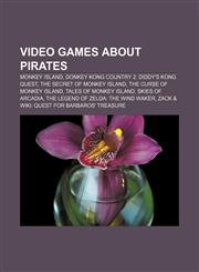 Video games about pirates Monkey Island, Donkey Kong Country 2: Diddy's Kong Quest, The Secret of Monkey Island, The Curse of Monkey Island,1155963059,9781155963051