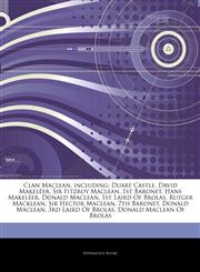 Articles On Clan Maclean, including Duart Castle, David MakelÃ©er, Sir Fitzroy Maclean, 1st Baronet, Hans MakelÃ©er, Donald Maclean, 1st Laird Of Brolas, Rutger Macklean, Sir Hector Maclean, 7th Baronet, Donald Maclean,1242669817,9781242669811
