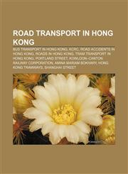 Road transport in Hong Kong Bus transport in Hong Kong, KCRC, Road accidents in Hong Kong, Roads in Hong Kong, Tram transport in Hong Kong,115658809X,9781156588093