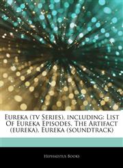 Articles On Eureka (tv Series), including List Of Eureka Episodes, The Artifact (eureka), Eureka (soundtrack),1243984120,9781243984128