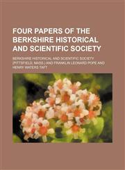 Four papers of the Berkshire Historical and Scientific Society,1236614135,9781236614131
