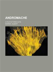 Andromache; A Play in Three Acts,1151570699,9781151570697