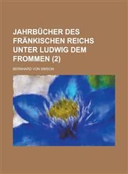 Jahrbucher Des Frankischen Reichs Unter Ludwig Dem Frommen (2 ),1153537567,9781153537568