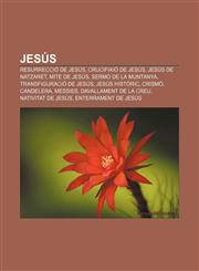 Jesús Resurrecció de Jesús, Crucifixió de Jesús, Jesús de Natzaret, Mite de Jesús, Sermó de la muntanya, Transfiguració de Jesús,1232755192,9781232755197