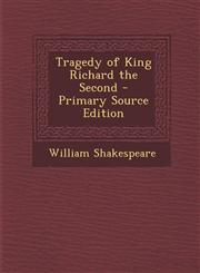 Tragedy of King Richard the Second - Primary Source Edition,1295141728,9781295141722