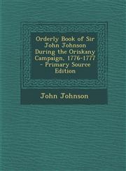 Orderly Book of Sir John Johnson During the Oriskany Campaign, 1776-1777,1287428312,9781287428312