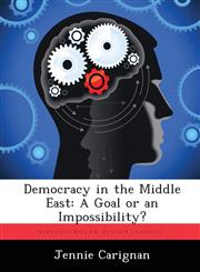 Democracy in the Middle East A Goal or an Impossibility?,1286864615,9781286864616