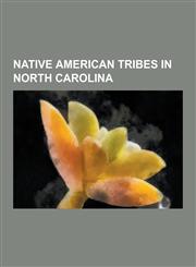 Native American Tribes in North Carolina Cherokee, Tuscarora People, Coharie, Lumbee, Natchez People, Waccamaw Siouan, Joara, Haliwa-Saponi, Occaneec,1230579095,9781230579092