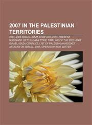 2007 in the Palestinian territories 2007-2008 Israel-Gaza conflict, 2007-present blockade of the Gaza Strip,1155418913,9781155418919