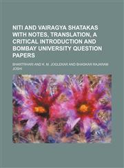 Niti and Vairagya Shatakas with Notes, Translation, a Critical Introduction and Bombay University Question Papers,1130598896,9781130598896