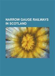 Narrow Gauge Railways in Scotland Almond Valley Light Railway, Ardkinglas Railway, Ardrossan Railway, Ballochney Railway, Campbeltown and Machrihanis,1156082773,9781156082775