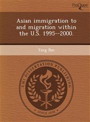 Asian immigration to and migration within the U.S. 1995--2000.,1248984951,9781248984956