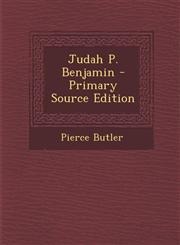 Judah P. Benjamin - Primary Source Edition,129501467X,9781295014675