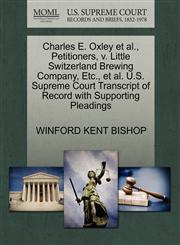 Charles E. Oxley et al., Petitioners, v. Little Switzerland Brewing Company, Etc., et al. U.S. Supreme Court Transcript of Record with Supporting Pleadings,1270698680,9781270698685