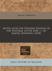 Notes upon the Phoenix edition of the Pastoral letter Part I / by Samvel Johnson. (1694),1240944748,9781240944743