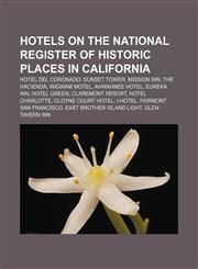 Hotels on the National Register of Historic Places in California Hotel del Coronado, Sunset Tower, Mission Inn, The Hacienda, Wigwam Motel,1233146394,9781233146390