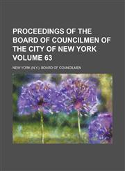 Proceedings of the Board of Councilmen of the City of New York Volume 63,123426806X,9781234268060