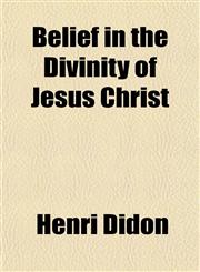 Belief in the Divinity of Jesus Christ,115191214X,9781151912145