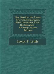 Ben Hardin His Times And Contemporaries, With Selections From His Speeches - Primary Source Edition,1293095664,9781293095669