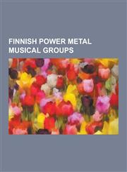 Finnish Power Metal Musical Groups Nightwish, Stratovarius, Children of Bodom, Sonata Arctica, Wintersun, Amberian Dawn, Villielain, Tarot, Thunderst,1230525904,9781230525907