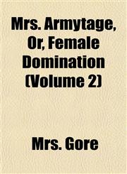Mrs. Armytage, Or, Female Domination (Volume 2),1155093690,9781155093697