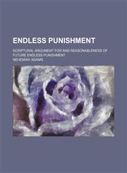 Endless Punishment; Scriptural Argument for and Reasonableness of Future Endless Punishment,1459048008,9781459048003