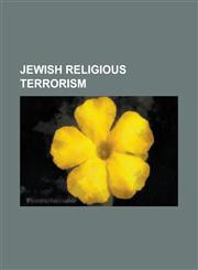 Jewish Religious Terrorism Al-Nurayn Mosque, Asher Weisgan, Assassination of Yitzhak Rabin, Baruch Goldstein, Brit Hakanaim, Cave of the Patriarc,1230815120,9781230815121