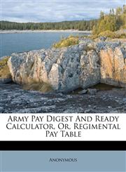 Army Pay Digest And Ready Calculator, Or, Regimental Pay Table,1175098884,9781175098887
