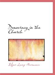 Democracy in the Church,1115461702,9781115461702