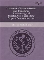 Structural Characterization and Impedance Spectroscopy of Substituted, Fused-Ring Organic Semiconductors.,1243715405,9781243715401