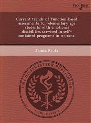 Current trends of function-based assessments for elementary age students with emotional disabilities serviced in self-contained programs in Arizona.,1249093783,9781249093787
